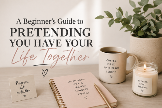 A Beginner’s Guide to Pretending You Have Your Life Together