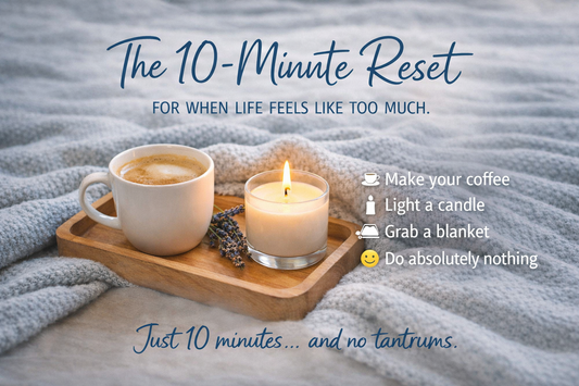 The 10-Minute Reset (For When Life Feels Like Too Much)